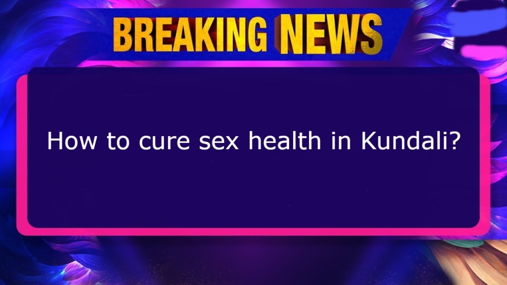 How to cure sex health in Kundali